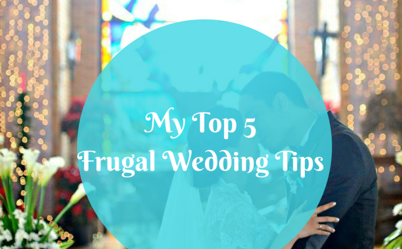 My Top 5 Frugal Wedding Tips