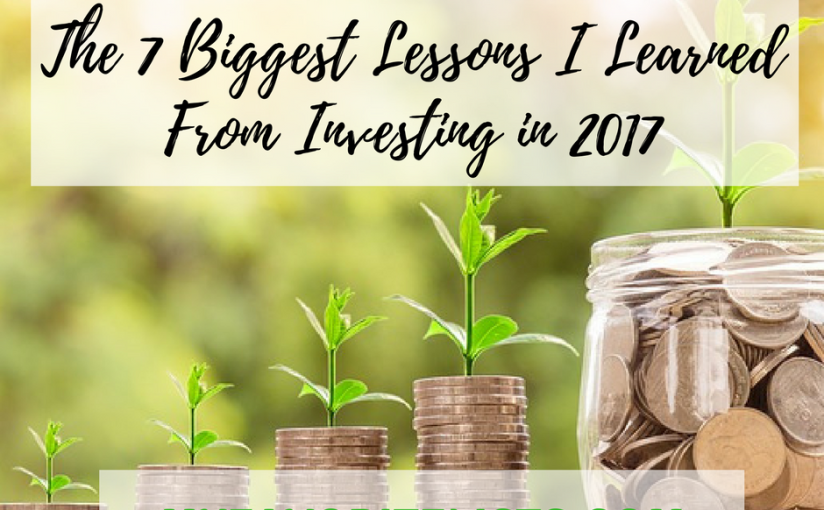 The 7 Biggest Lessons I Learned From Investing in 2017