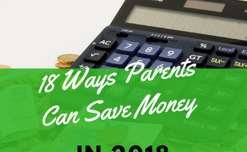 Eighteen Ways Parents Can Save Money In 2018
